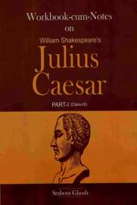 Workbook-Cum-Notes on William Shakespeare's Julius Caesar Part-1 (Class- IX)