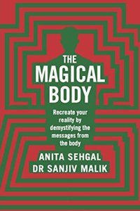 The Magical Body: Recreate your reality by demystifying the messages from the body