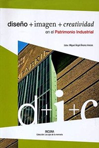 Diseno + Imagen + Creatividad En El Patrimonio Industrial
