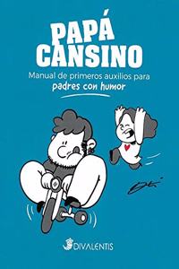 Papa cansino: Manual de primeros auxilios para padres con humor