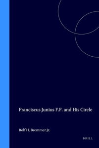 Franciscus Junius F.F. and His Circle: 21 (DQR Studies in Literature)