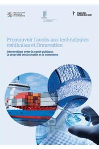 Promouvoir l'accès aux technologies médicales et l'innovation - Intersections entre la santé publique, la propriété intellectuelle et le commerce