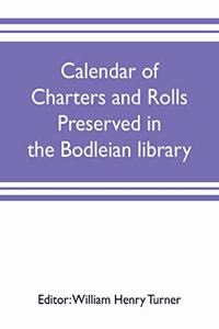 Calendar of charters and rolls preserved in the Bodleian library