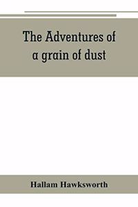 The adventures of a grain of dust