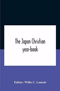 Japan Christian Year-Book; Continuing The Japan Mission Year Book Being The Thirtieth Issue Of The Christian Movement In Japan And Formosa 1932 Issued By The Federation Of Christian Missions In Japan