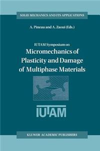 Iutam Symposium on Micromechanics of Plasticity and Damage of Multiphase Materials