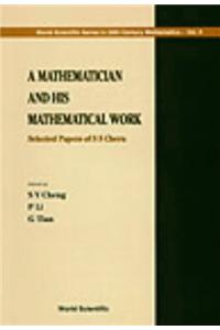 Mathematician and His Mathematical Work, A: Selected Papers of S S Chern