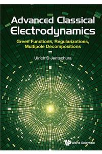 Advanced Classical Electrodynamics: Green Functions, Regularizations, Multipole Decompositions: Green Functions, Regularizations, Multipole Decompositions