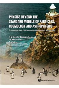 Physics Beyond the Standard Models of Particles, Cosmology and Astrophysics - Proceedings of the Fifth International Conference - Beyond 2010