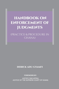 Handbook on Enforcement of Judgments (Practice & Procedure in Ghana)