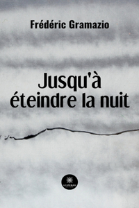 Jusqu'à éteindre la nuit