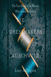 Dressmakers of Auschwitz Lib/E