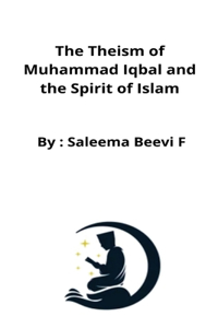 Theism of Muhammad Iqbal and the Spirit of Islam