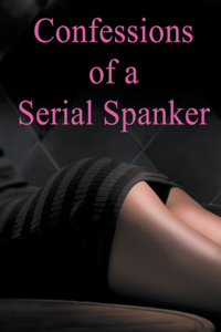 Confessions of a Serial Spanker