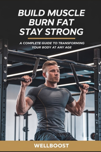Build Muscle Burn Fat Stay Strong