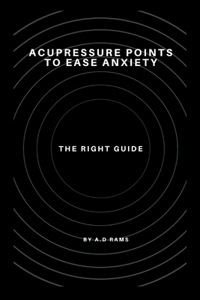 Acupressure Points to Ease Anxiety: The Right Guide