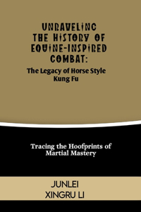 Unraveling the History of Equine-Inspired Combat