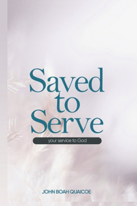 Saved to Serve