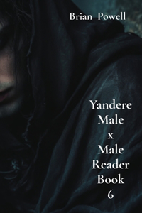 Yandere Male x Male Reader Book 6