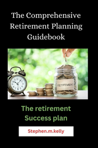 Comprehensive Retirement Planning Guidebook