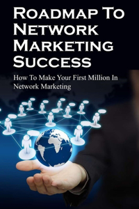 Roadmap To Network Marketing Success