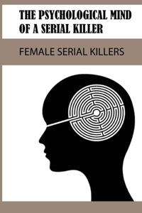 The Psychological Mind Of A Serial Killer