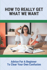 How To Really Get What We Want