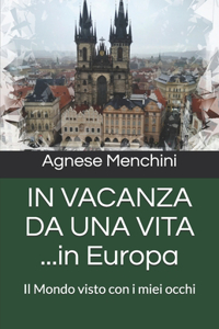 IN VACANZA DA UNA VITA ...in Europa