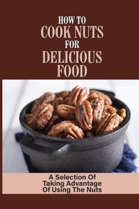 How To Cook Nuts For Delicious Food