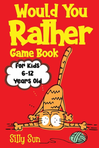 Would You Rather Game Book For Kids 6-12 Years Old