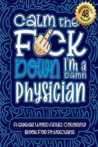 Calm The F*ck Down I'm a Physician