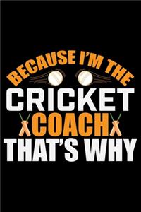Because I'm The Cricket Coach That's Why