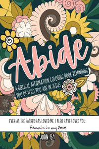 Abide A Biblical Affirmation Coloring Book Reminding You Of Who You Are In Jesus