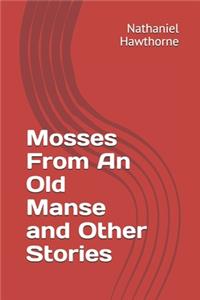 Mosses From An Old Manse and Other Stories