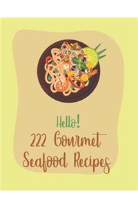 Hello! 222 Gourmet Seafood Recipes