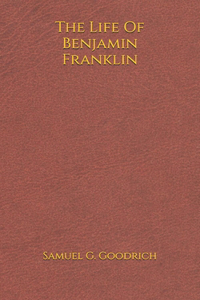 The Life Of Benjamin Franklin