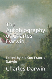 The Autobiography of Charles Darwin.