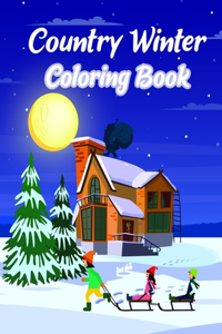 Country Winter Coloring Book: Adult Coloring Book Featuring Beautiful Winter Scenes, Relaxing Country Landscapes Interior Design.