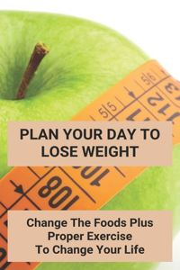 Plan Your Day To Lose Weight