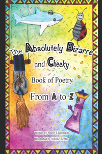 The Absolutely Bizarre And Cheeky Book of Poetry From A to Z