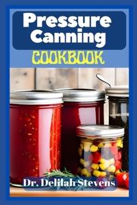 Pressure Canning Cookbook