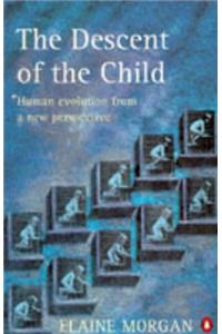 The Descent of the Child: Human Evolution from a New Perspective (Penguin science)