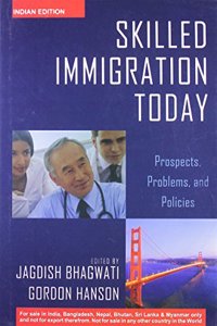 Skilled Immigration Today: Prospects, Problems, And Policies