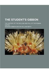 The Student's Gibbon; The History of the Decline and Fall of the Roman Empire