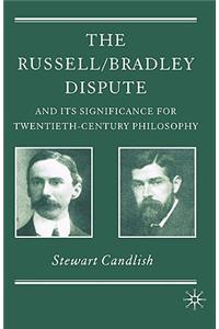 Russell/Bradley Dispute and Its Significance for Twentieth Century Philosophy