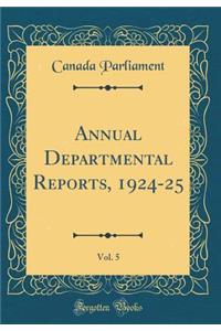 Annual Departmental Reports, 1924-25, Vol. 5 (Classic Reprint)