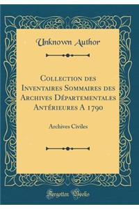 Collection Des Inventaires Sommaires Des Archives DÃ©partementales AntÃ©rieures a 1790: Archives Civiles (Classic Reprint)