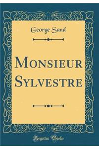 Monsieur Sylvestre (Classic Reprint)