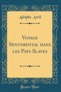 Voyage Sentimental dans les Pays Slaves (Classic Reprint)