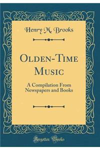 Olden-Time Music: A Compilation from Newspapers and Books (Classic Reprint)